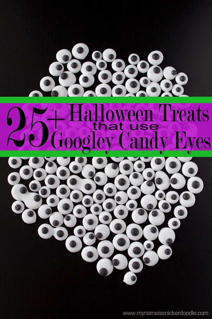 Here are 25 + Halloween Treats using Googley Candy Eyes. Spooky and sweet! | My Name Is Snickerdoodle