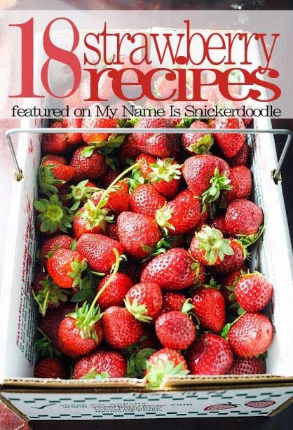 18 Sweet and delicious recipes using fresh strawberries! From drinks, to salads to desserts! | mynameissnickerdoodle.com
